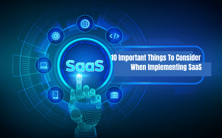  10 Important Things To Consider When Implementing SaaS